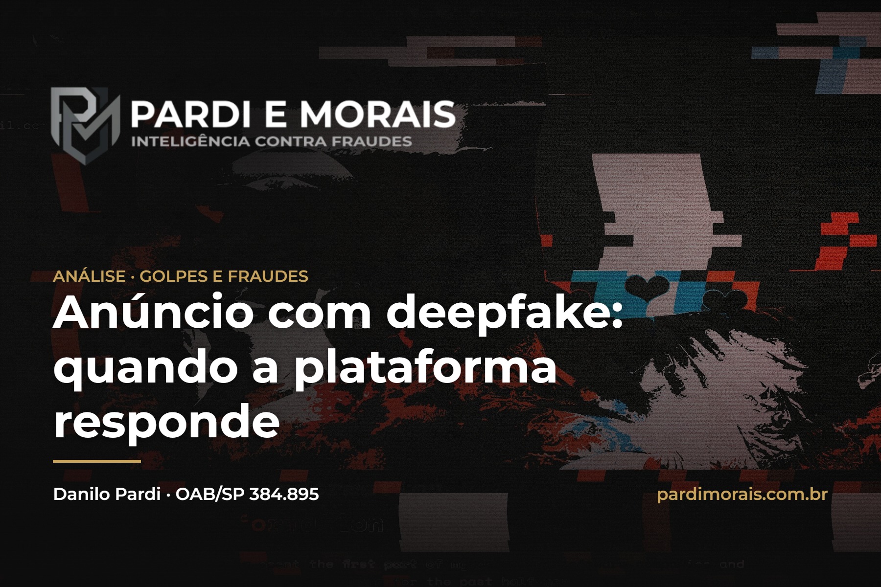 Anúncio com deepfake: quando a plataforma responde pelo golpe